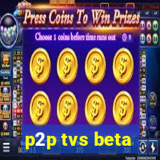 p2p tvs beta